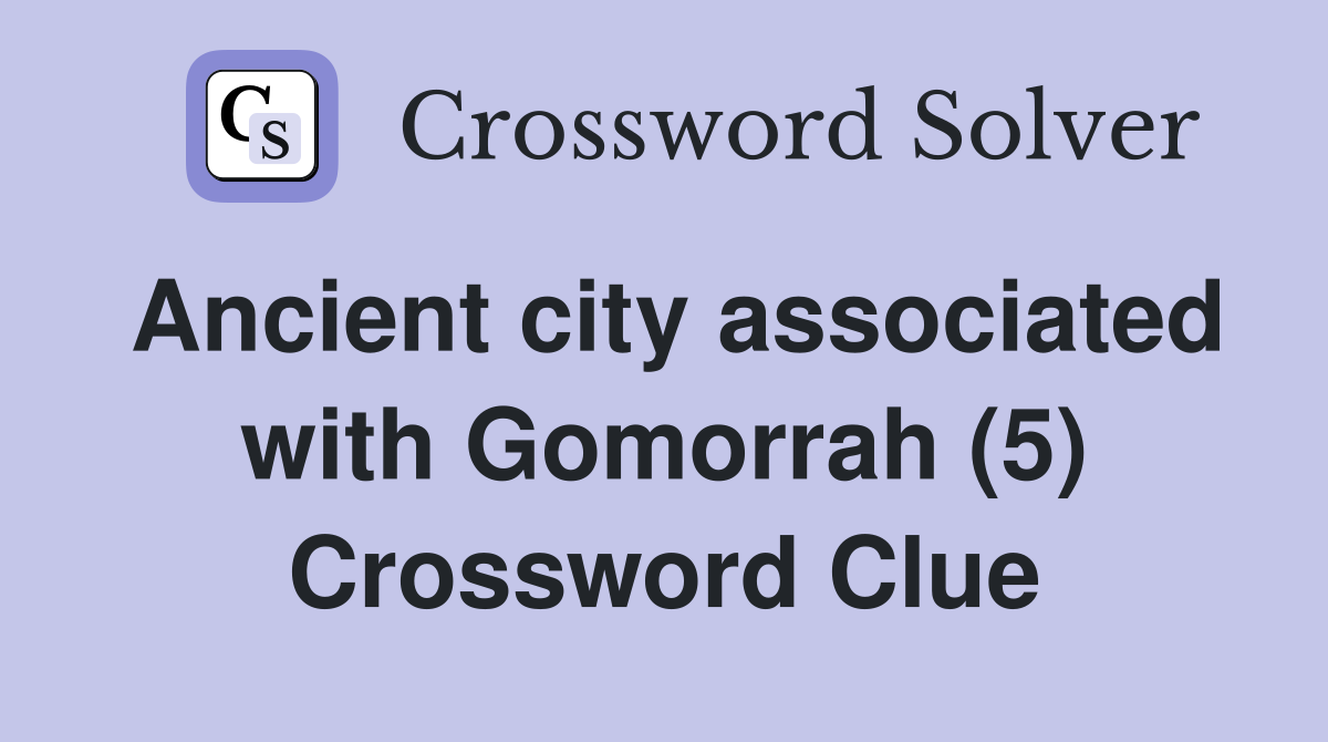 Ancient city associated with Gomorrah (5) Crossword Clue