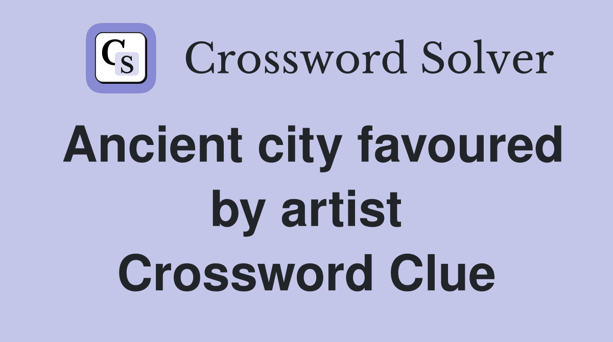 Ancient city favoured by artist Crossword Clue