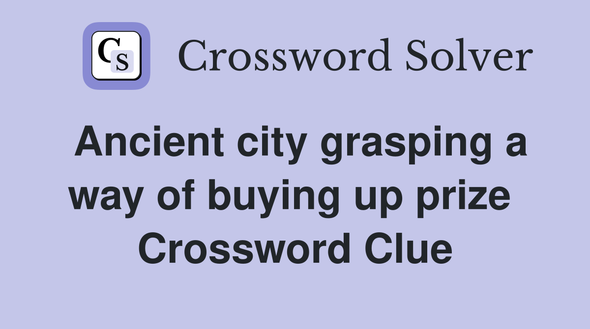 Ancient city grasping a way of buying up prize  Crossword Clue