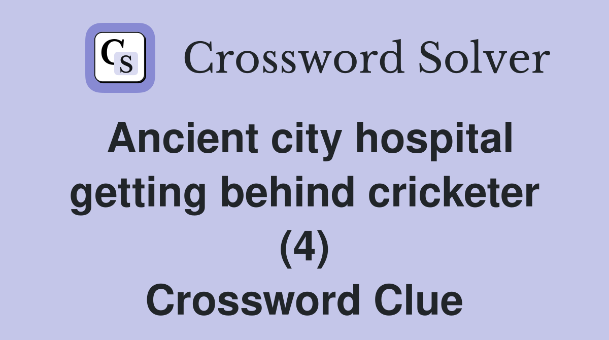 Ancient city hospital getting behind cricketer (4) Crossword Clue