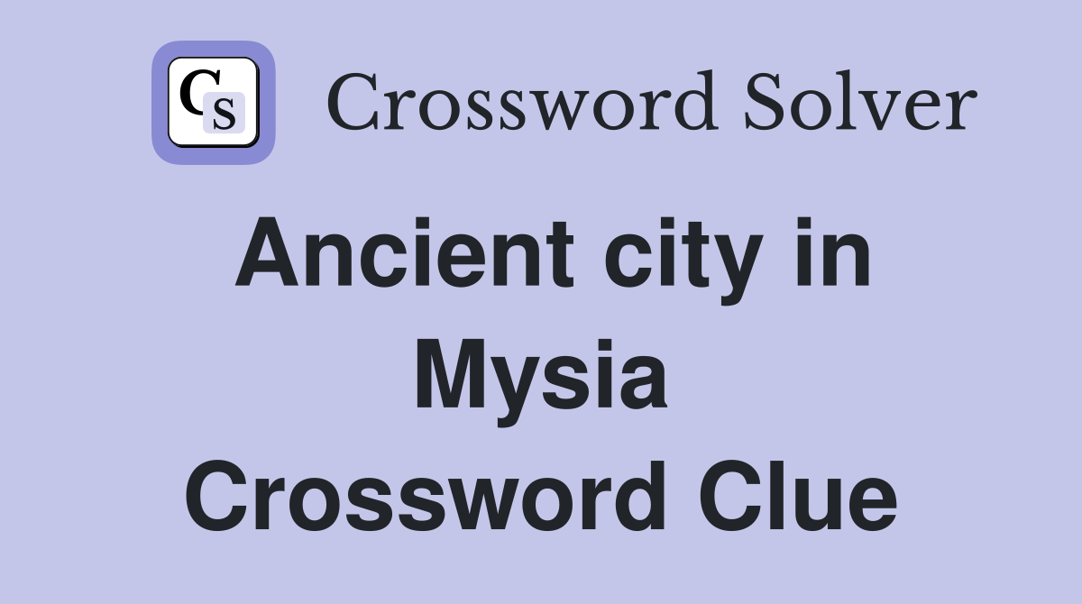 Ancient city in Mysia Crossword Clue