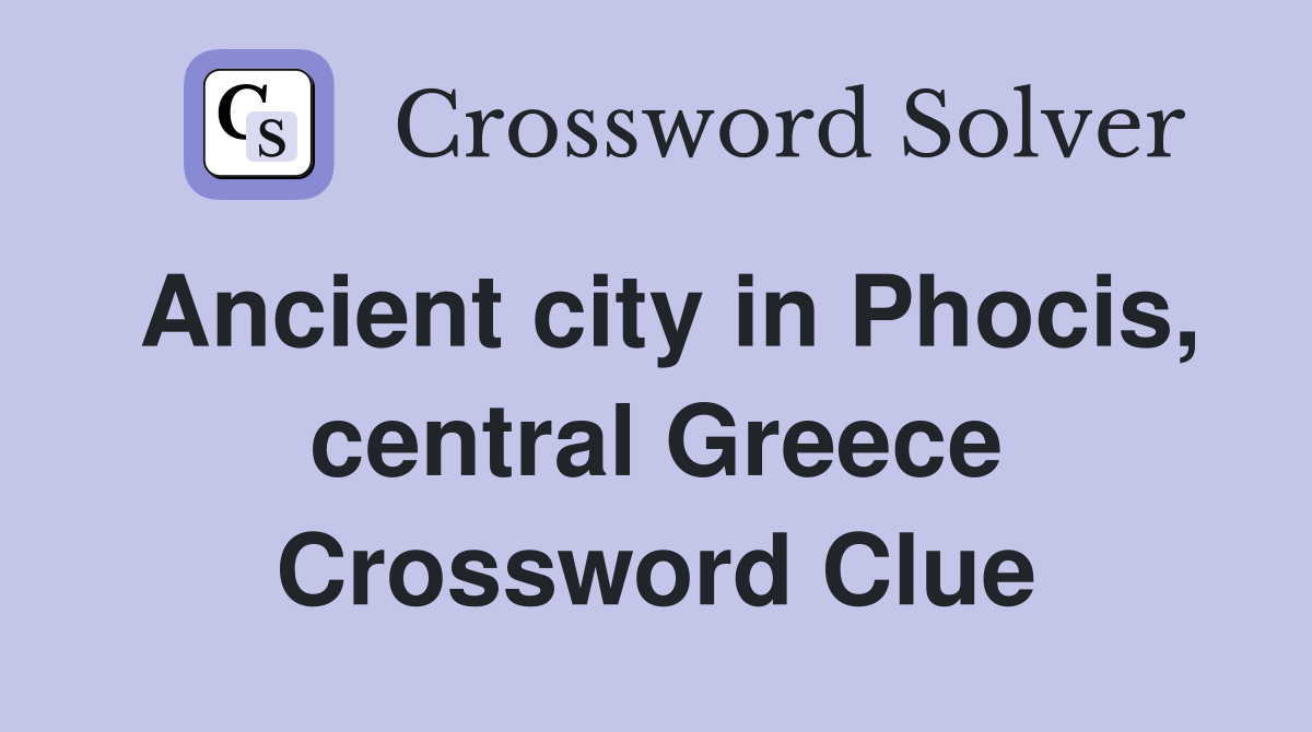 Ancient city in Phocis central Greece Crossword Clue Answers