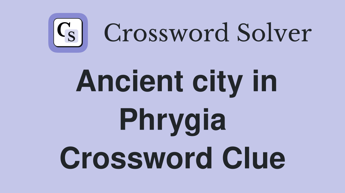 Ancient city in Phrygia Crossword Clue