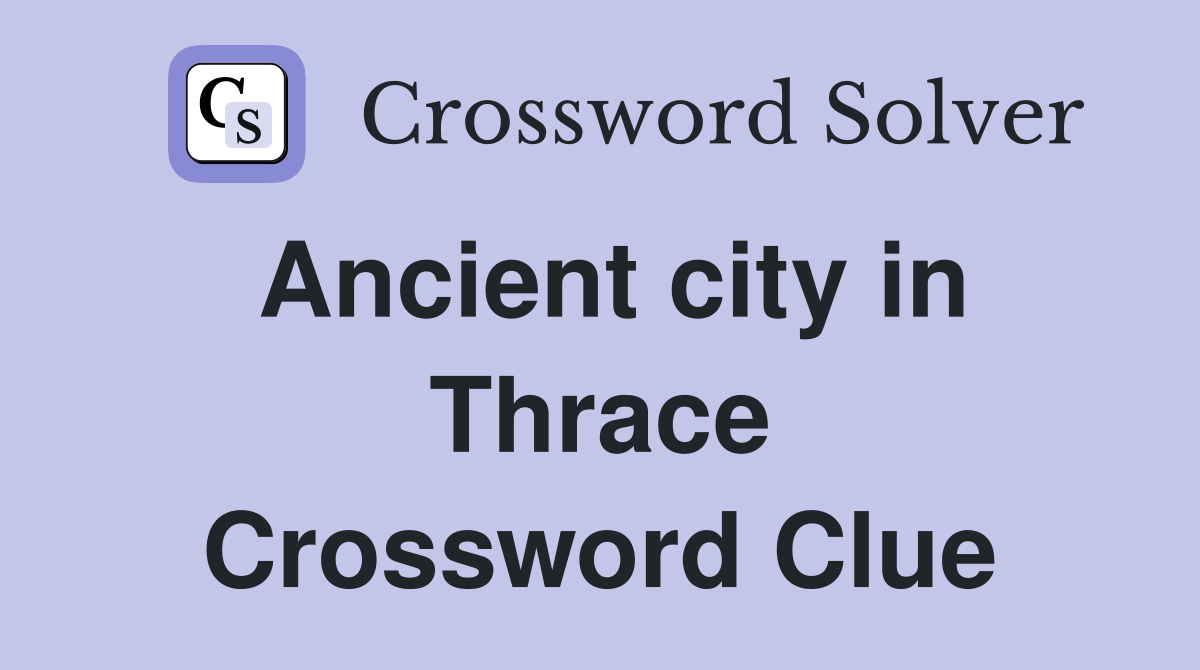 Ancient city in Thrace Crossword Clue