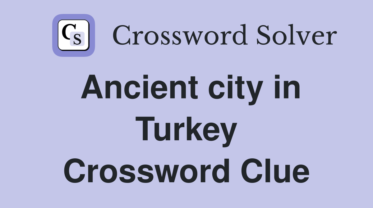 Ancient city in Turkey Crossword Clue