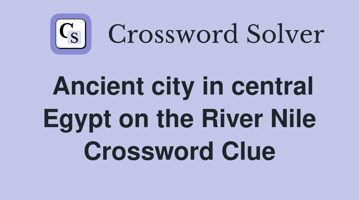 Ancient city in central Egypt on the River Nile Crossword Clue