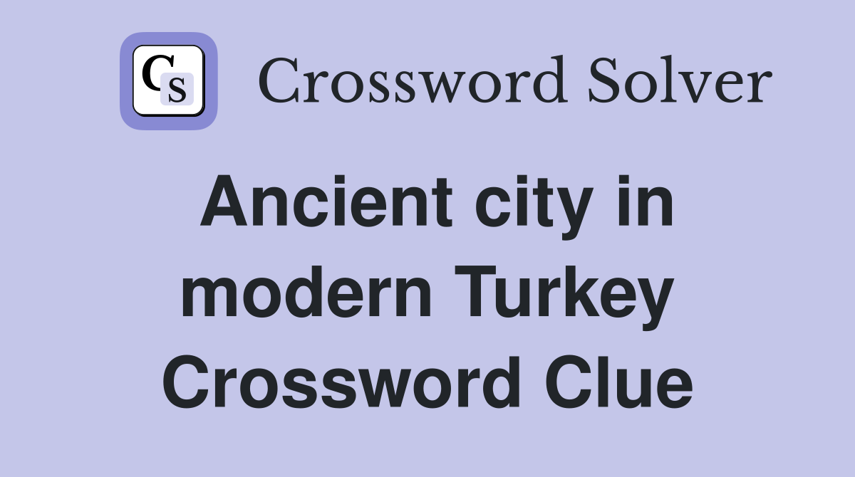 Ancient city in modern Turkey Crossword Clue