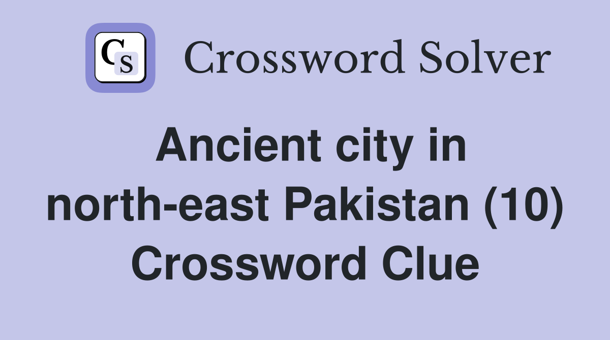 Ancient city in north-east Pakistan (10) Crossword Clue