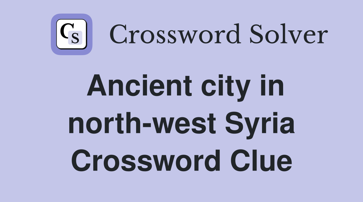Ancient city in north-west Syria Crossword Clue