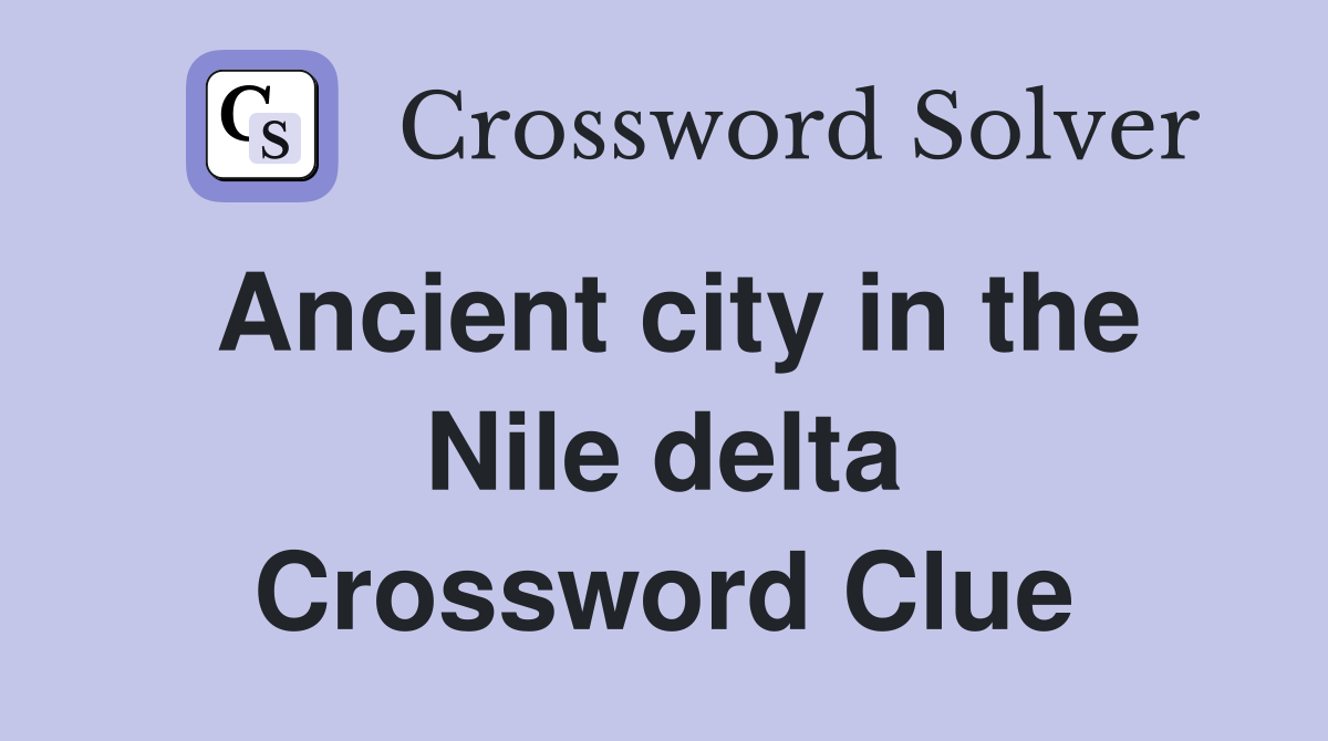 Ancient city in the Nile delta Crossword Clue