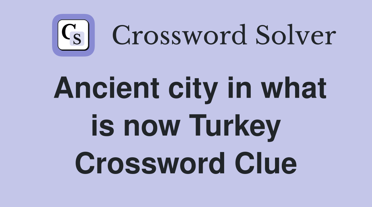 Ancient city in what is now Turkey Crossword Clue