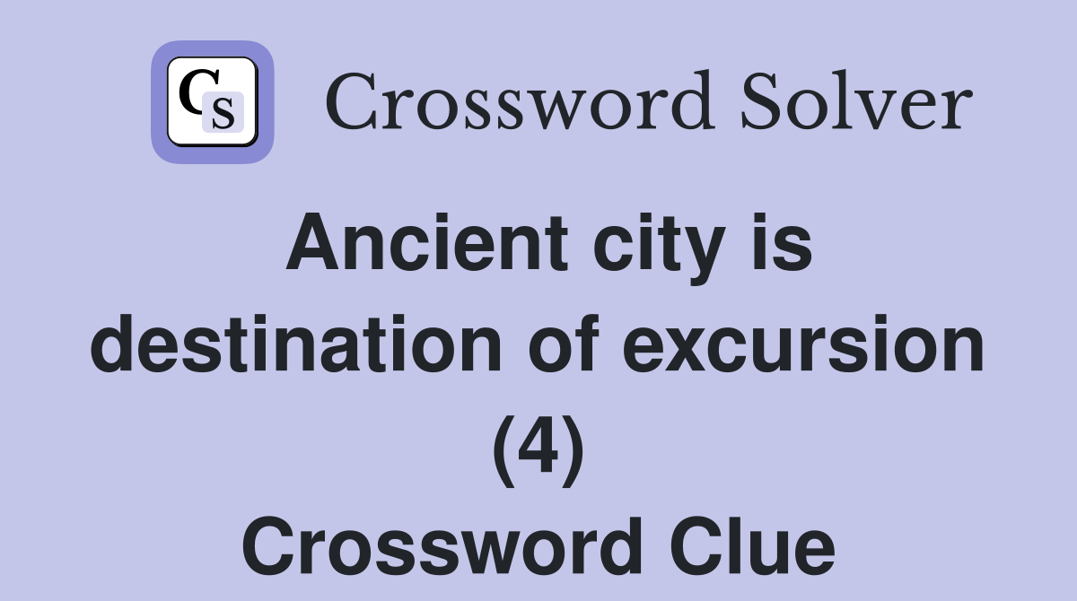 Ancient city is destination of excursion (4) Crossword Clue