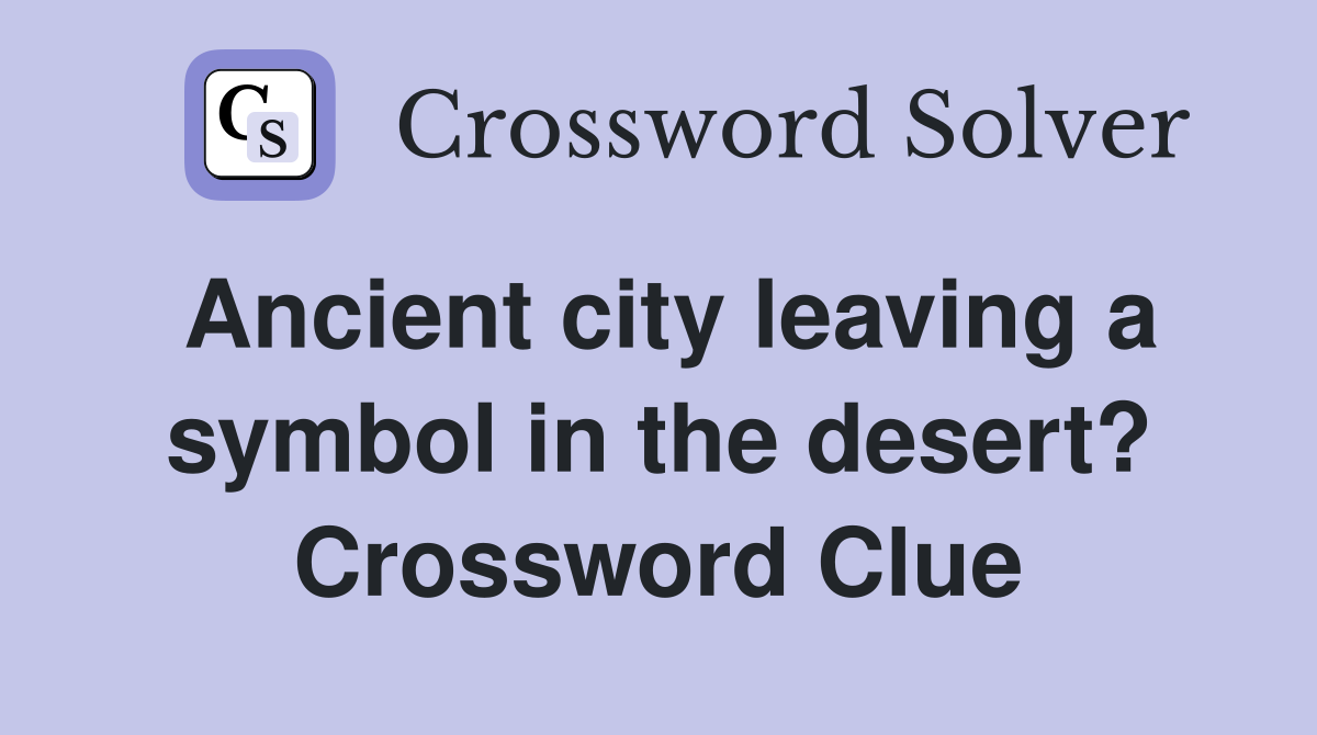 Ancient city leaving a symbol in the desert? Crossword Clue