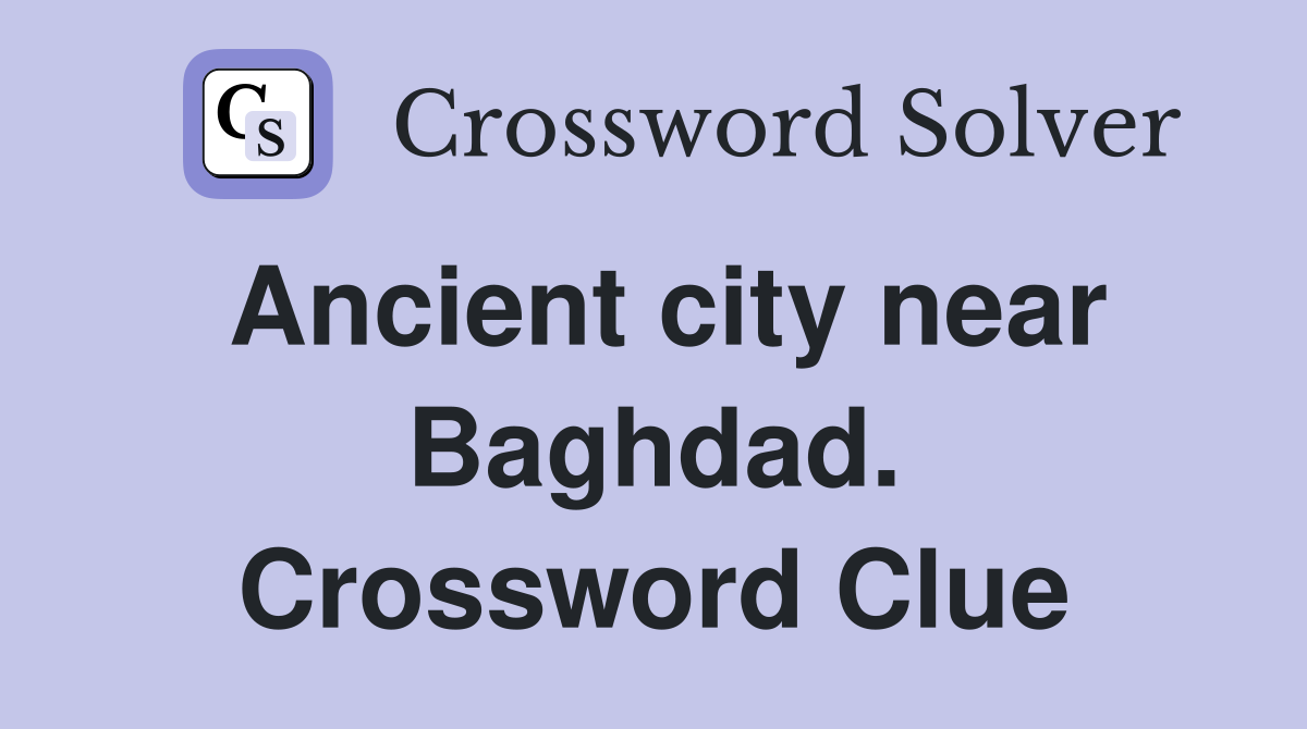 Ancient city near Baghdad. Crossword Clue