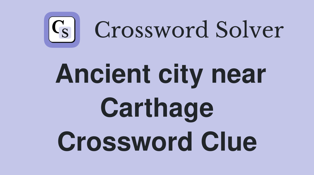 Ancient city near Carthage Crossword Clue