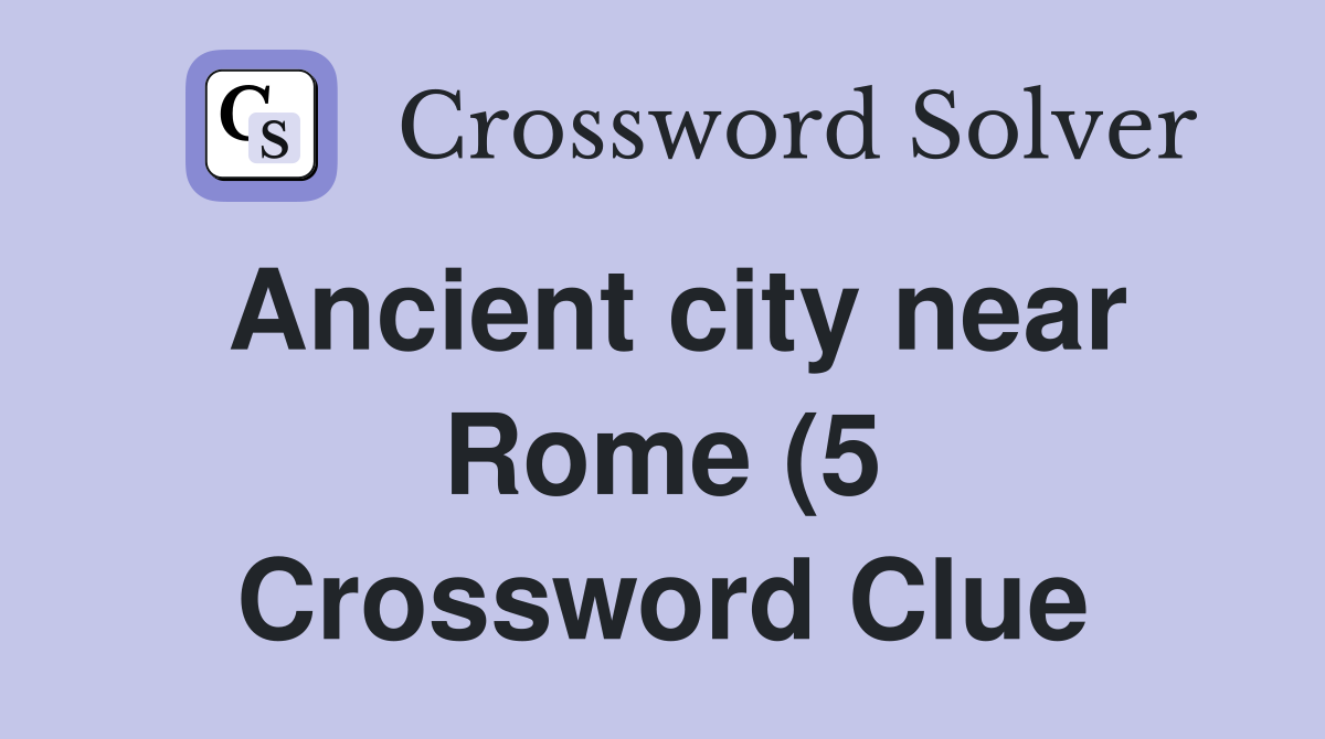 Ancient city near Rome (5) Crossword Clue Answers Crossword Solver Ancient city near Rome (5) Crossword Clue Answers Crossword Solver