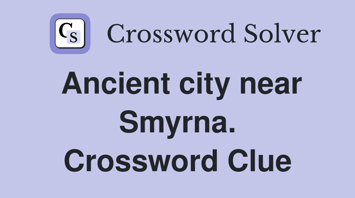 Ancient city near Smyrna. Crossword Clue