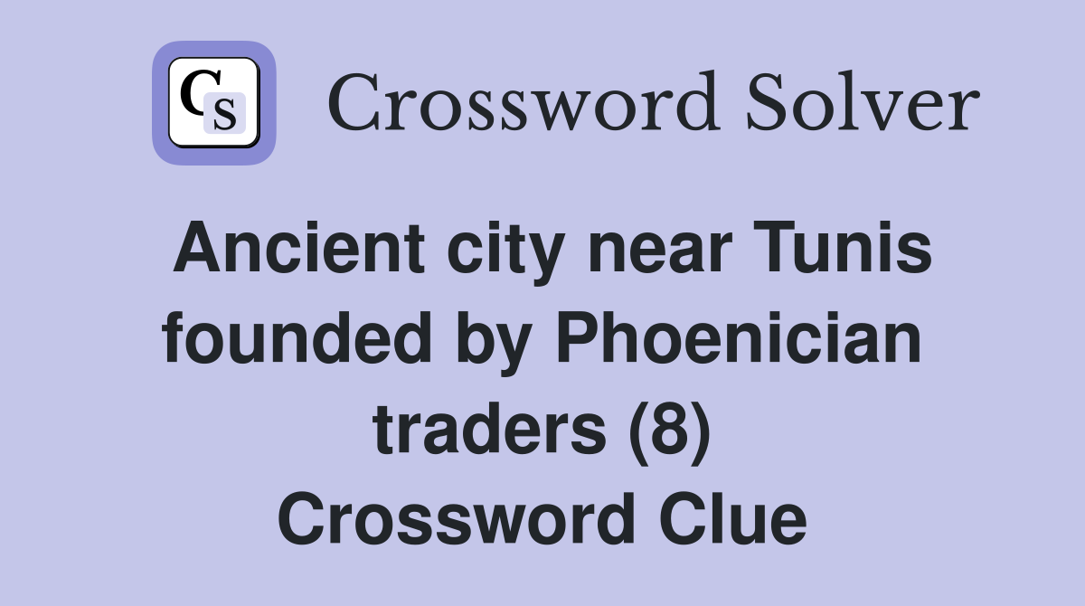 Ancient city near Tunis founded by Phoenician traders (8) Crossword Clue