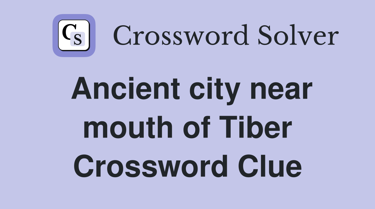Ancient city near mouth of Tiber Crossword Clue