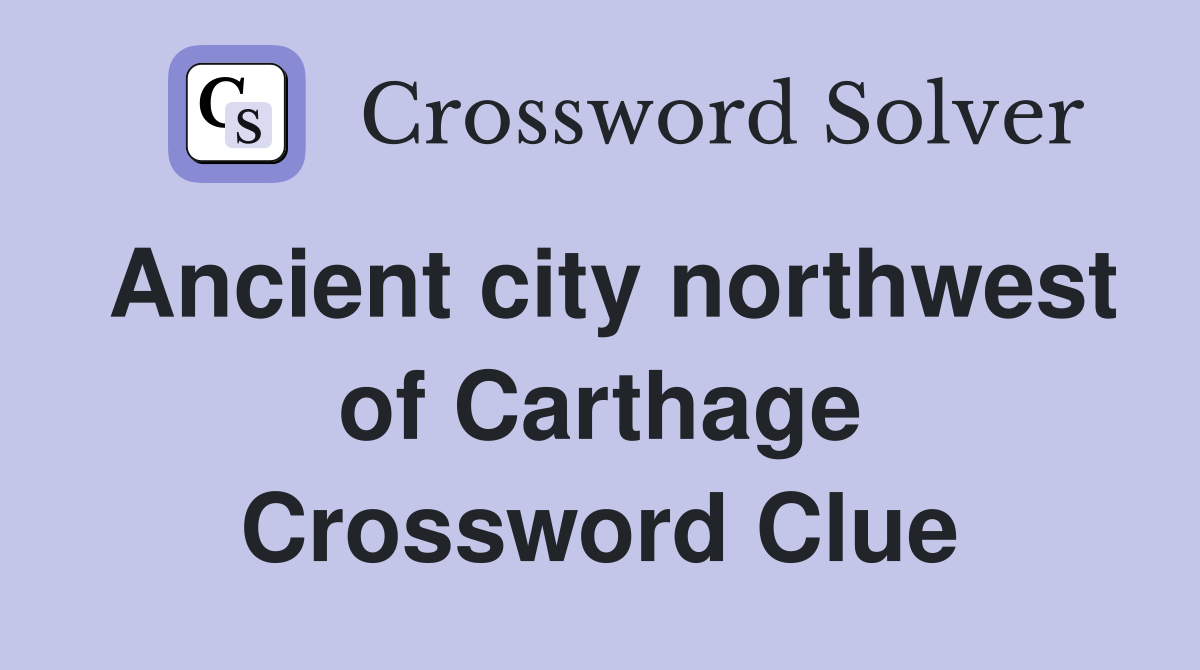Ancient city northwest of Carthage Crossword Clue