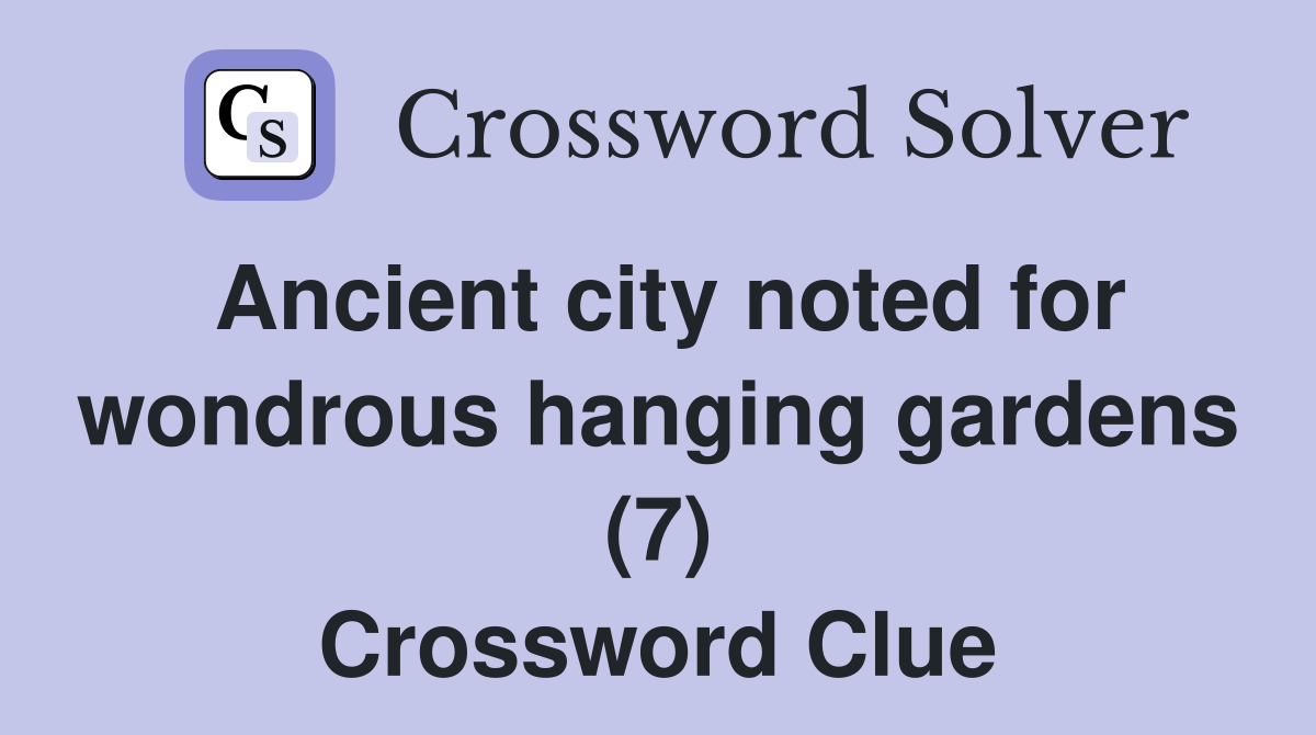 Ancient city noted for wondrous hanging gardens (7) Crossword Clue