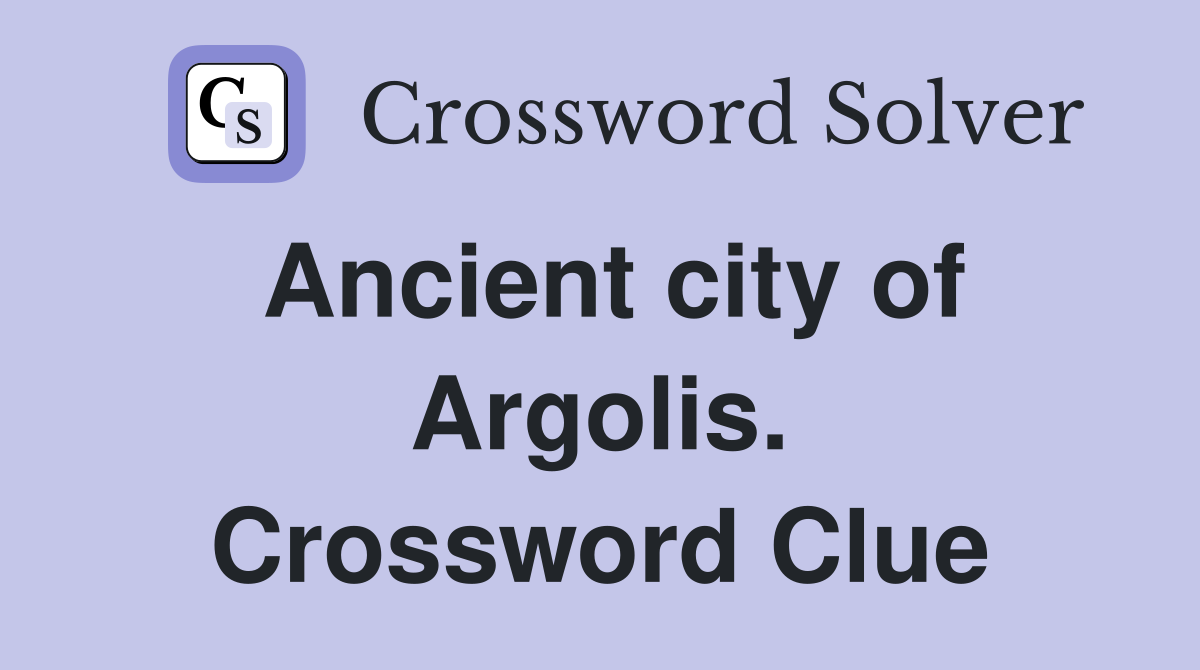 Ancient city of Argolis. Crossword Clue
