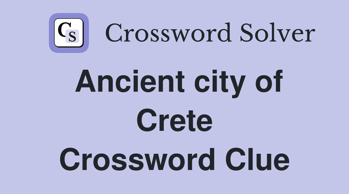 Ancient city of Crete Crossword Clue