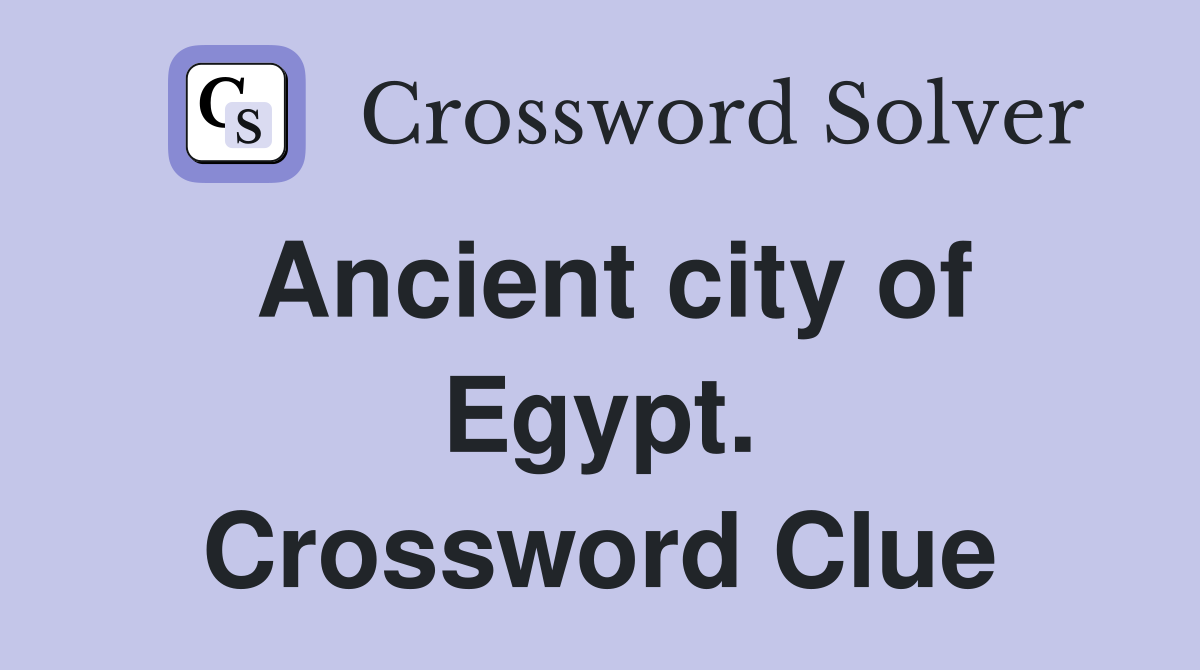 Ancient city of Egypt. Crossword Clue