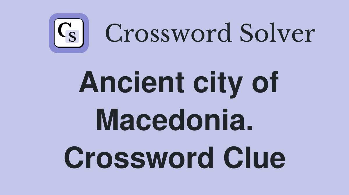 Ancient city of Macedonia. Crossword Clue