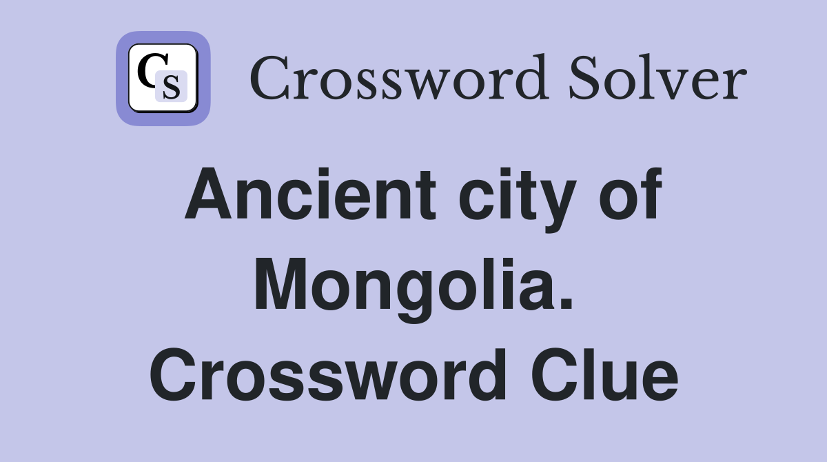 Ancient city of Mongolia. Crossword Clue