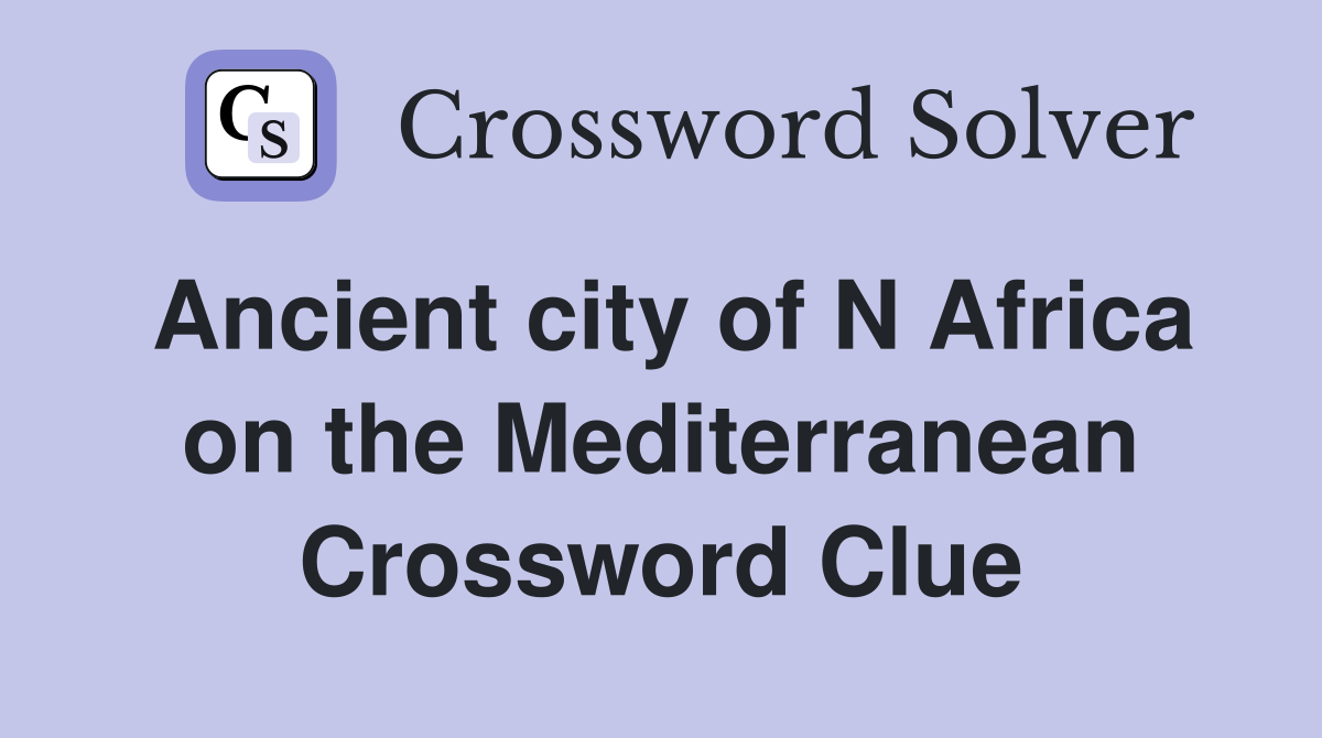 Ancient city of N Africa on the Mediterranean Crossword Clue