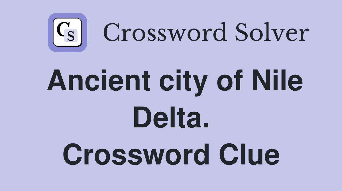 Ancient city of Nile Delta. Crossword Clue