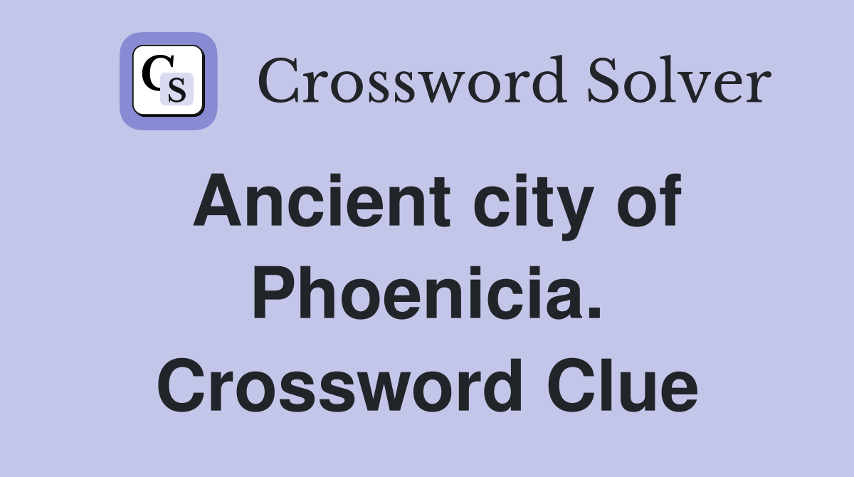 Ancient city of Phoenicia. Crossword Clue