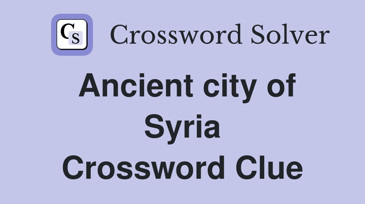 Ancient city of Syria Crossword Clue