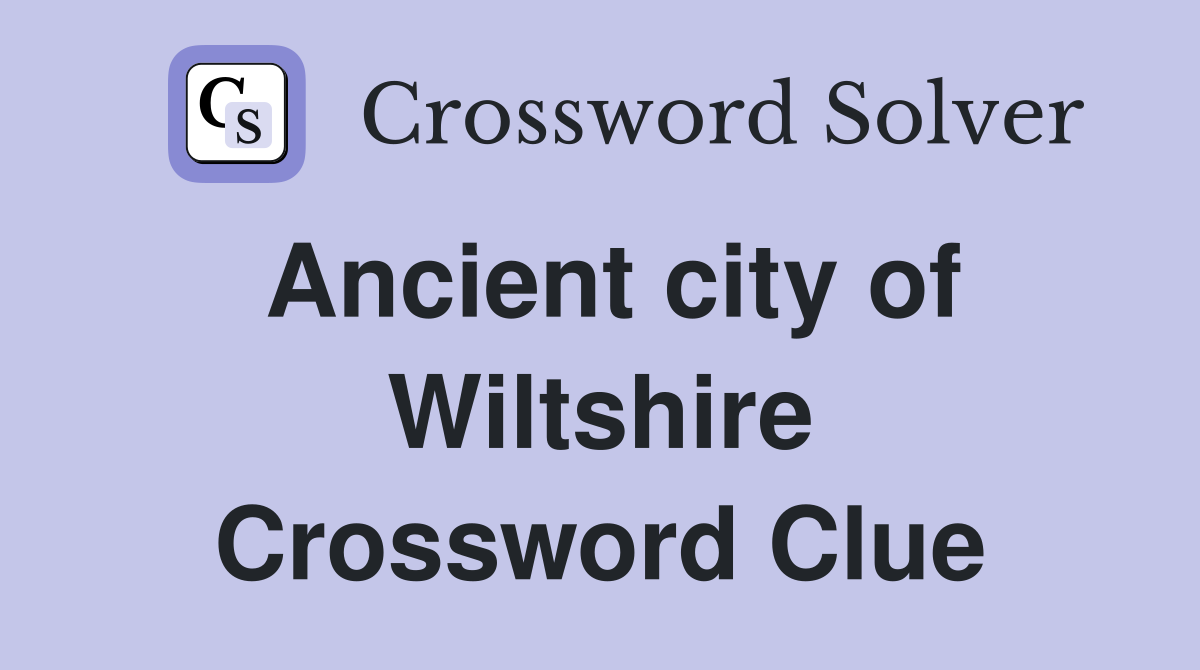 Ancient city of Wiltshire Crossword Clue