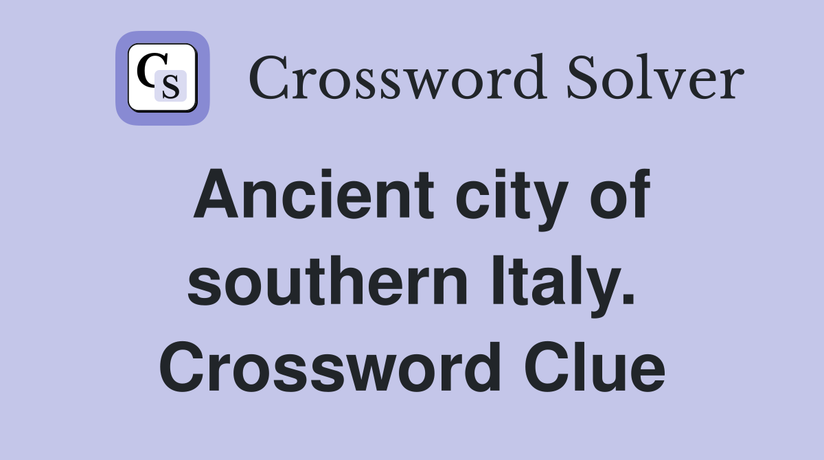 Ancient city of southern Italy. Crossword Clue