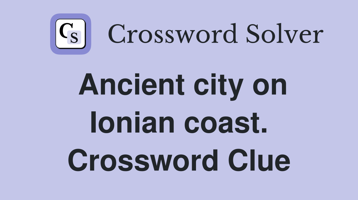 Ancient city on Ionian coast. Crossword Clue