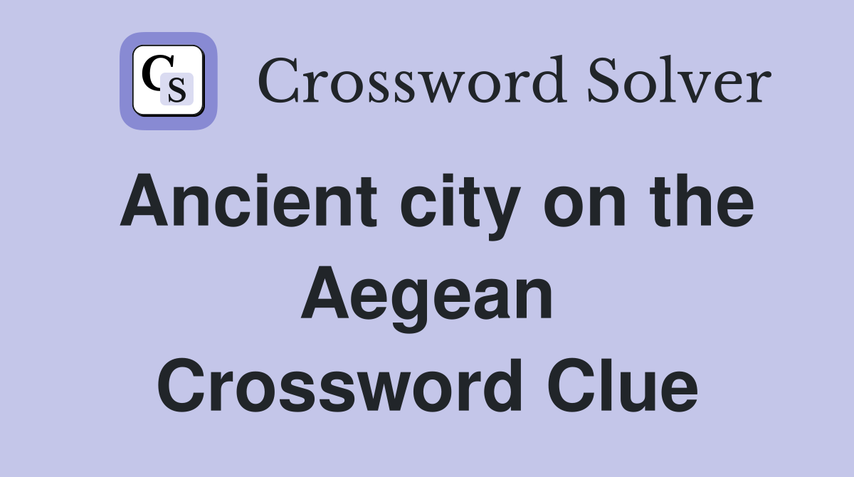 Ancient city on the Aegean Crossword Clue