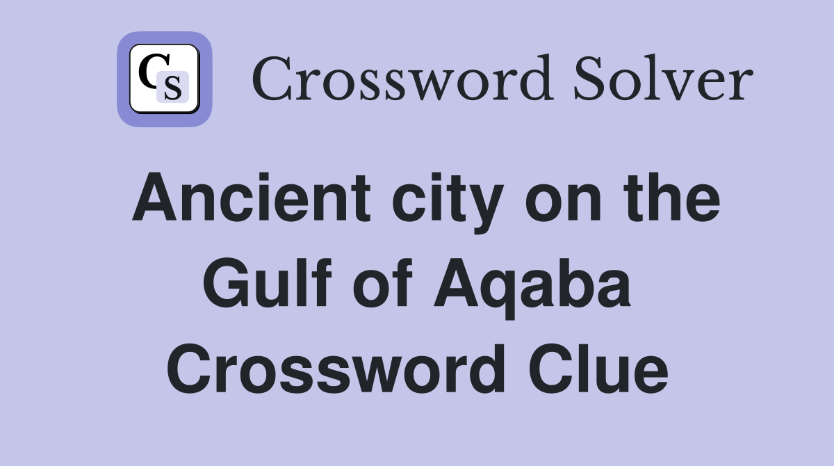Ancient city on the Gulf of Aqaba Crossword Clue