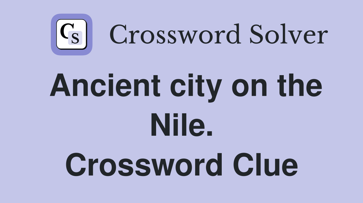 Ancient city on the Nile. Crossword Clue