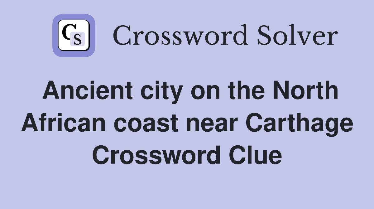 Ancient city on the North African coast near Carthage Crossword Clue