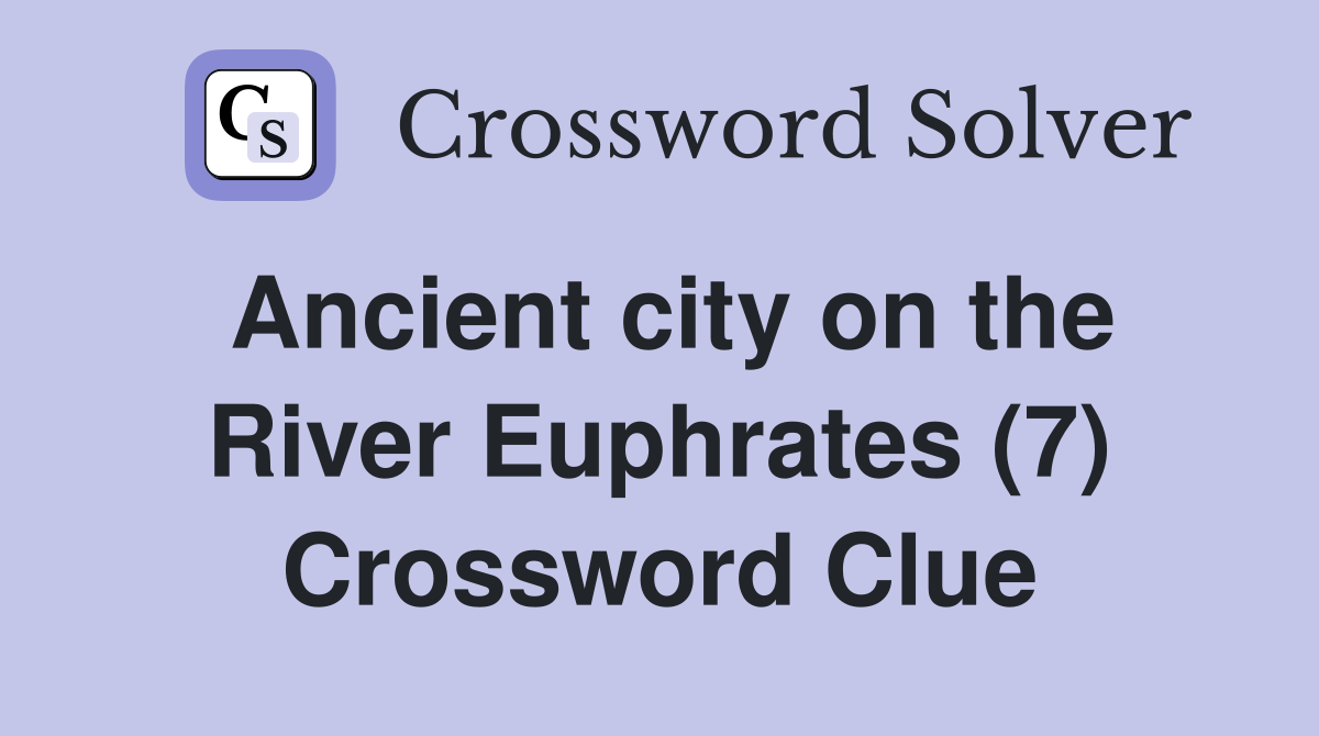 Ancient city on the River Euphrates (7) Crossword Clue