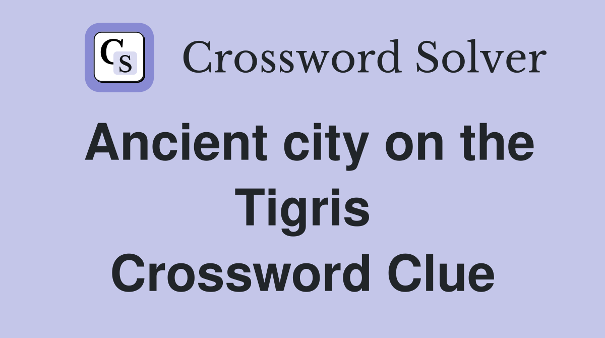 Ancient city on the Tigris Crossword Clue