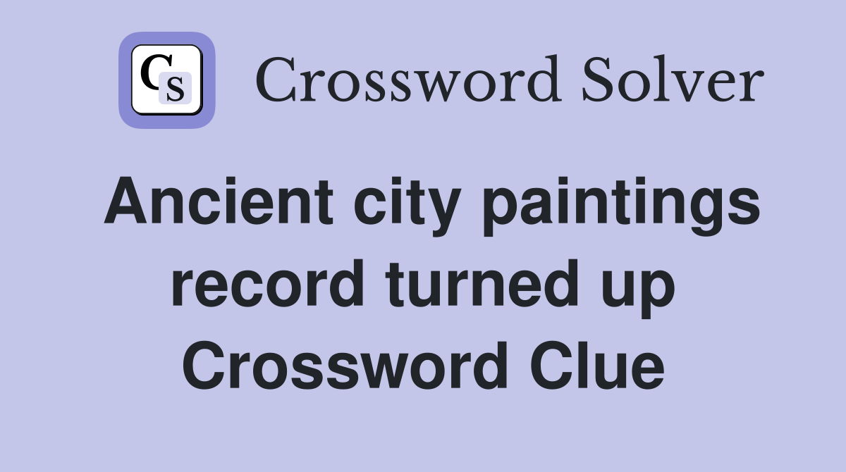 Ancient city paintings record turned up Crossword Clue