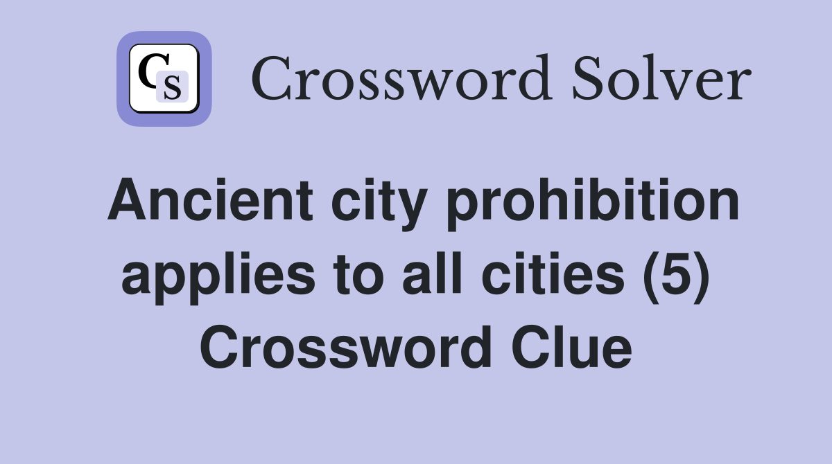 Ancient city prohibition applies to all cities (5) Crossword Clue
