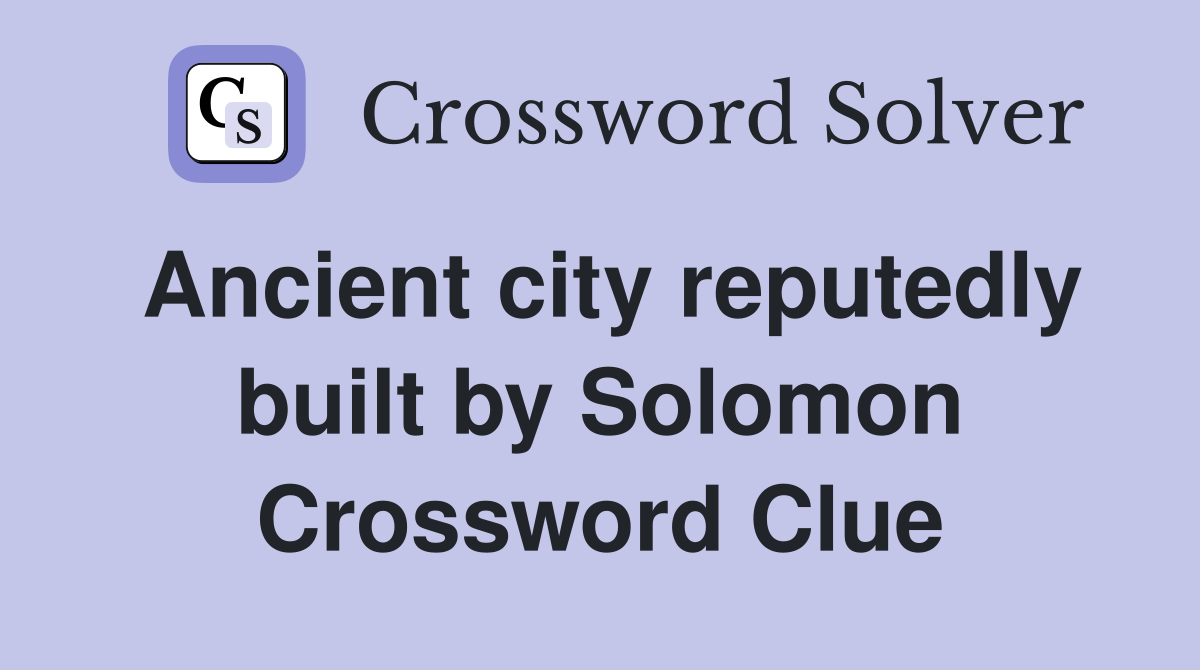 Ancient city reputedly built by Solomon Crossword Clue