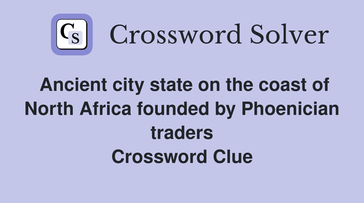 Ancient city state on the coast of North Africa founded by Phoenician traders Crossword Clue