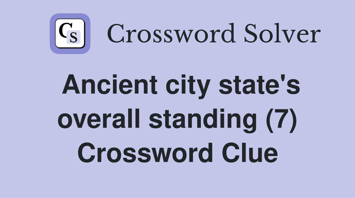 Ancient city state's overall standing (7) Crossword Clue