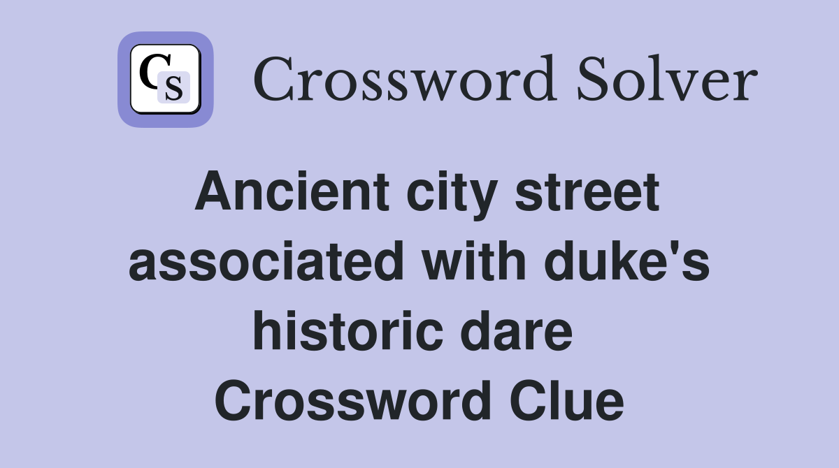 Ancient city street associated with duke's historic dare  Crossword Clue