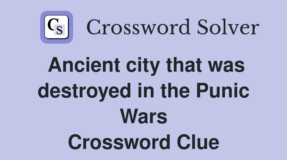 Ancient city that was destroyed in the Punic Wars Crossword Clue